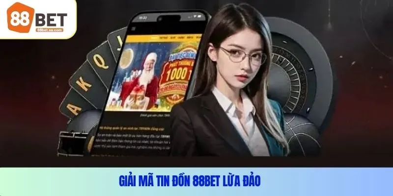 Giải mã tin đồn 88Bet lừa đảo