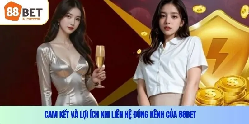 Cam kết và lợi ích khi liên hệ đúng kênh của 88Bet