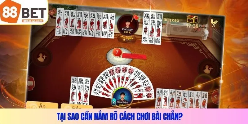 Tại sao cần nắm rõ Cách chơi bài Chắn?