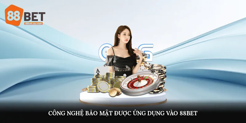 Công nghệ bảo mật được ứng dụng vào 88Bet