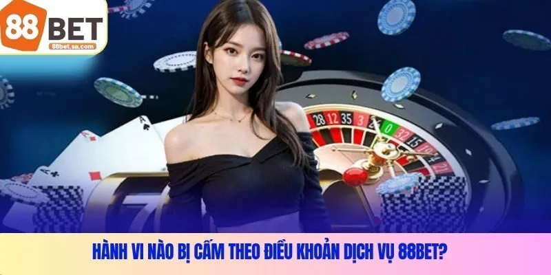 Hành vi nào bị cấm theo điều khoản dịch vụ 88Bet?