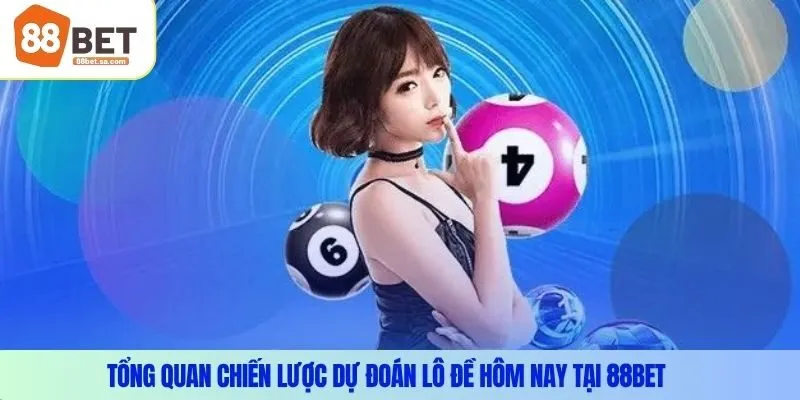 Tổng Hợp Chiến Lược Dự Đoán Lô Đề Hôm Nay Tại 88Bet