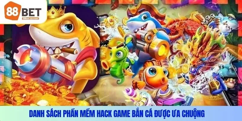 Danh Sách Phần Mềm Hack Game Bắn Cá Được Ưa Chuộng