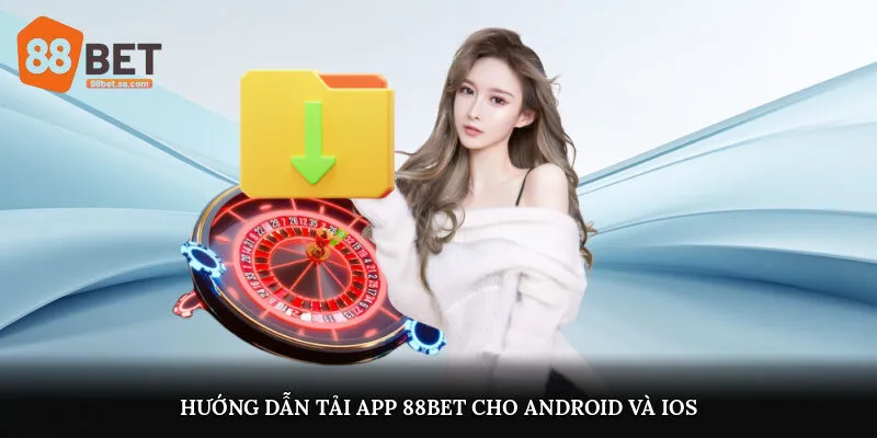 Hướng dẫn tải app 88Bet cho Android và iOS