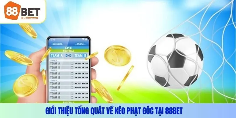 Giới thiệu tổng quát về kèo phạt góc tại 88Bet