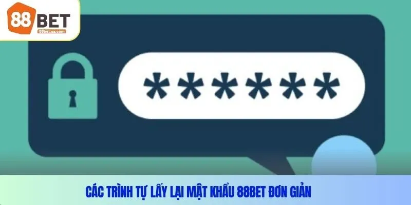 Các trình tự lấy lại mật khẩu 88Bet đơn giản