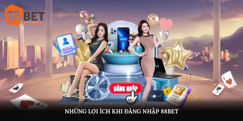 Những lợi ích khi đăng nhập 88Bet