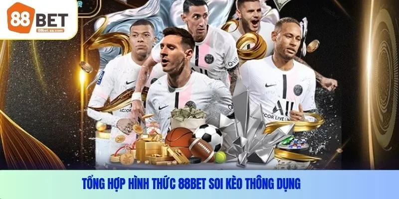 Tổng hợp hình thức 88Bet soi kèo thông dụng 