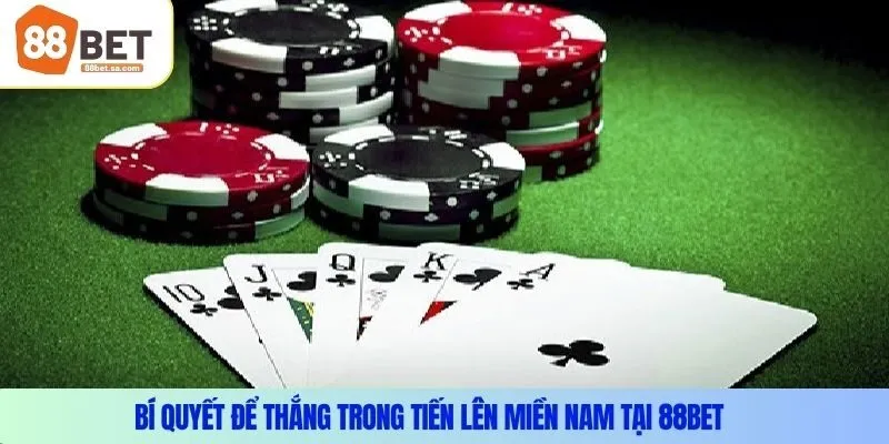 Bí quyết để thắng trong tiến lên miền nam tại 88Bet