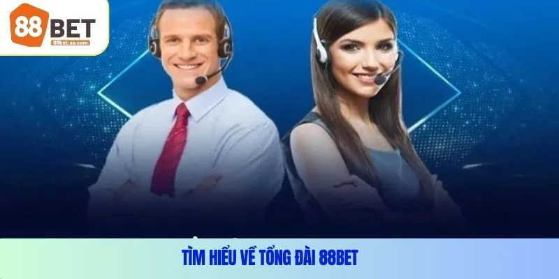Tìm hiểu về tổng đài 88Bet